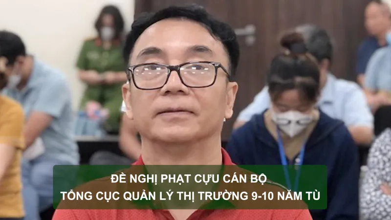 Tin nóng: Đề nghị phạt cựu cán bộ Tổng cục Quản lý thị trường 9-10 năm tù; Chuốc thuốc mê trộm tiền người bán vé số