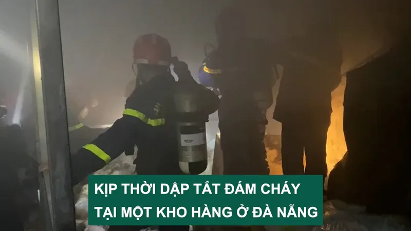 Kịp thời dập tắt đám cháy tại một kho hàng ở Đà Nẵng