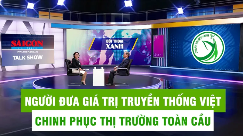 Talk show Đối thoại xanh: Người đưa giá trị truyền thống Việt chinh phục thị trường toàn cầu