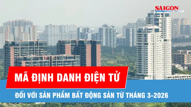 Áp dụng mã định danh điện tử cho sản phẩm bất động sản từ tháng 3-2026