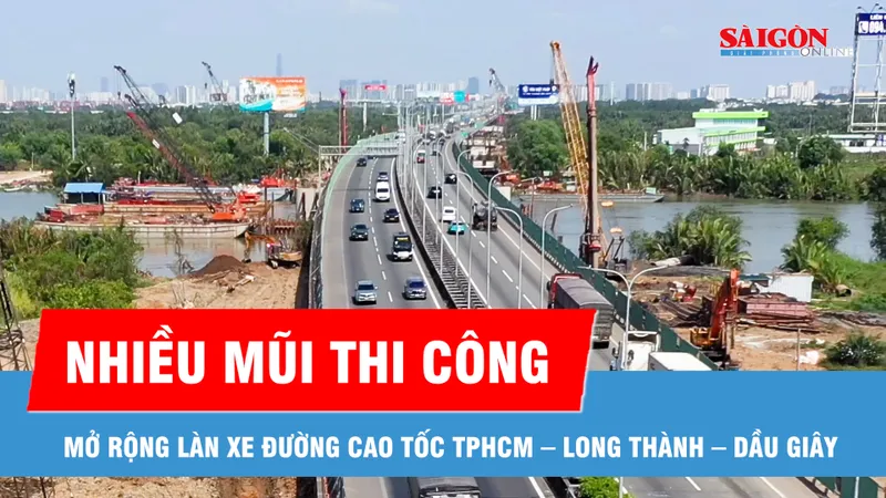 Chạy “nước rút” mở rộng cao tốc TPHCM – Long Thành – Dầu Giây lên tới 10 làn xe
