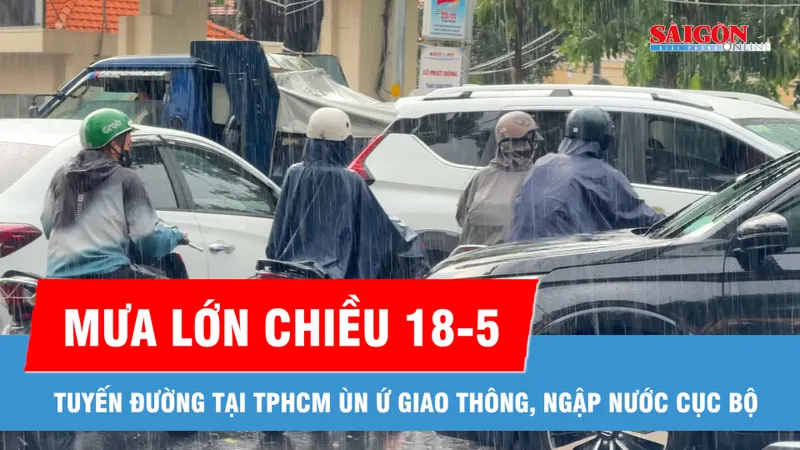 Chiều 18-5, mưa lớn khiến nhiều tuyến đường TPHCM ùn ứ, ngập cục bộ