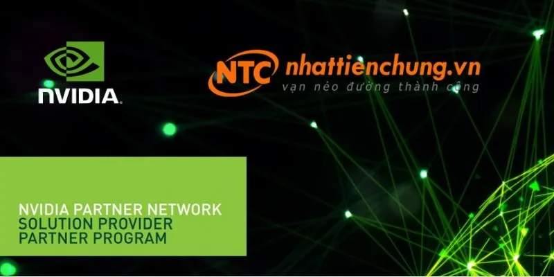 Nhất Tiến Chung chính thức gia nhập NVIDIA Partner Network 