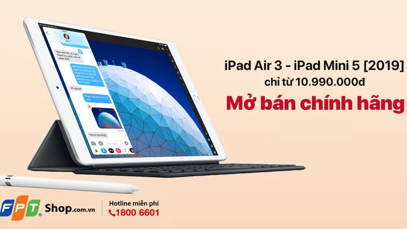 iPad Mini 5 và iPad Air 3 chính hãng sẽ chính thức lên kệ FPT Shop và F.Studio từ ngày 11-5 với giá từ 10,99 triệu đồng.