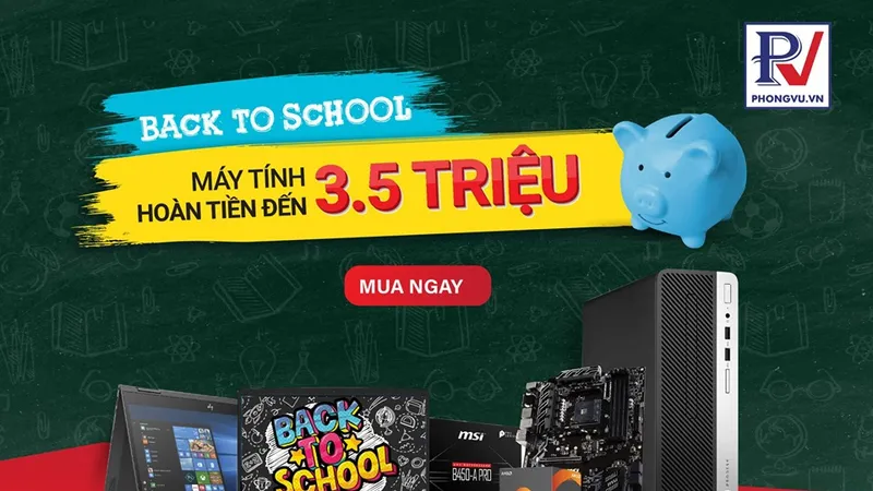 Chương trình khuyến mãi nhân dịp “Back To School” 2019 tại Phong Vũ