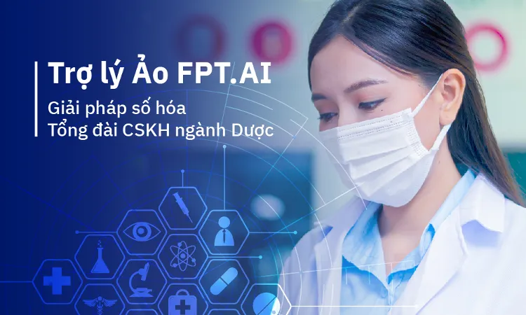 Trợ lý Ảo FPT.AI - Giải pháp số hóa tối ưu hiệu suất vận hành Tổng đài CSKH