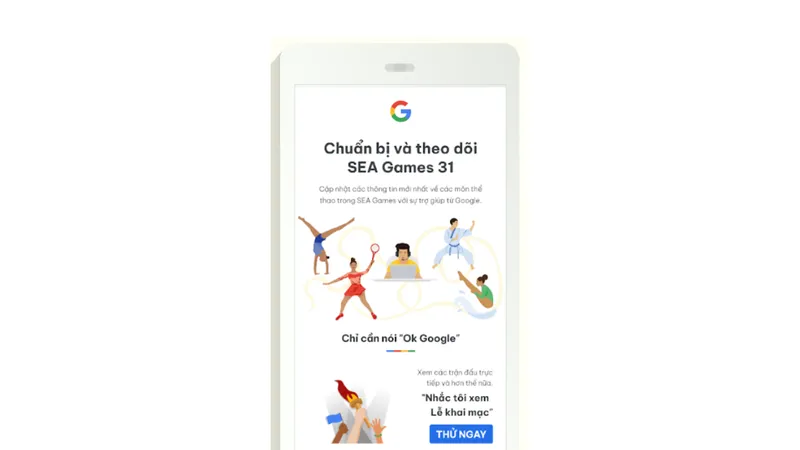 Google chính thức ra mắt các tính năng hữu ích giúp khán giả có thể thưởng thức một mùa SEA Games trọn vẹn
