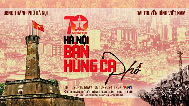 Truyền hình trực tiếp "Hà Nội- bản hùng ca phố" từ di sản Hoàng thành Thăng Long