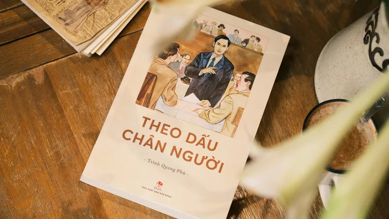 Truyện ký “Theo dấu chân Người”: Nhiều tư liệu quý về hành trình bôn ba của Bác