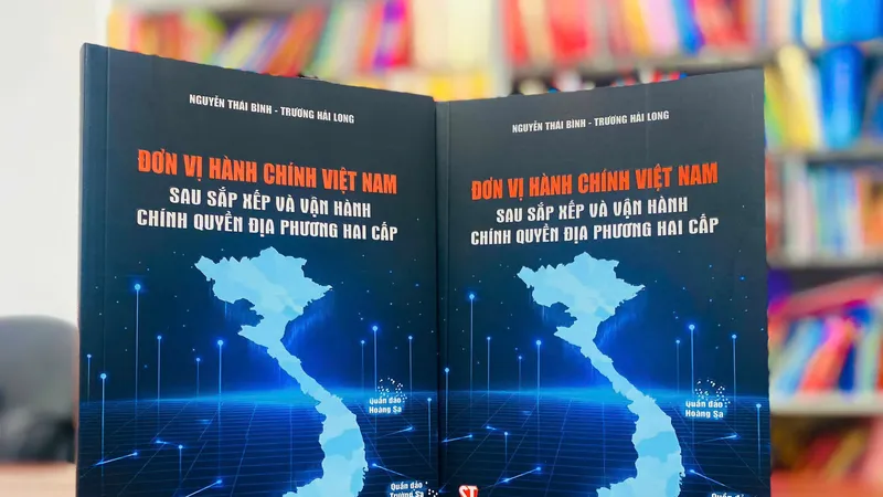 "Cẩm nang" tra cứu đơn vị hành chính Việt Nam sau sắp xếp và vận hành chính quyền địa phương hai cấp