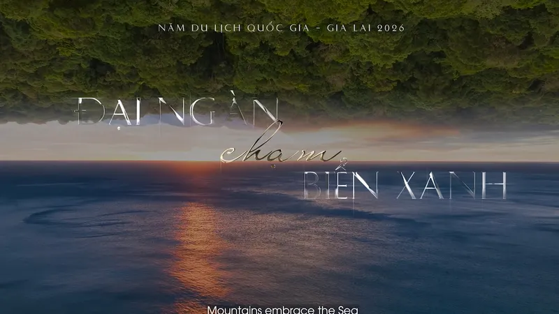 Năm Du lịch quốc gia 2026 tại Gia Lai với thông điệp Đại ngàn chạm biển xanh