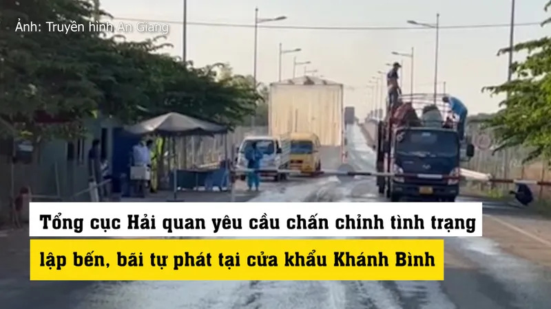 Tổng cục Hải quan yêu cầu chấn chỉnh tình trạng lập bến, bãi tự phát tại cửa khẩu Khánh Bình