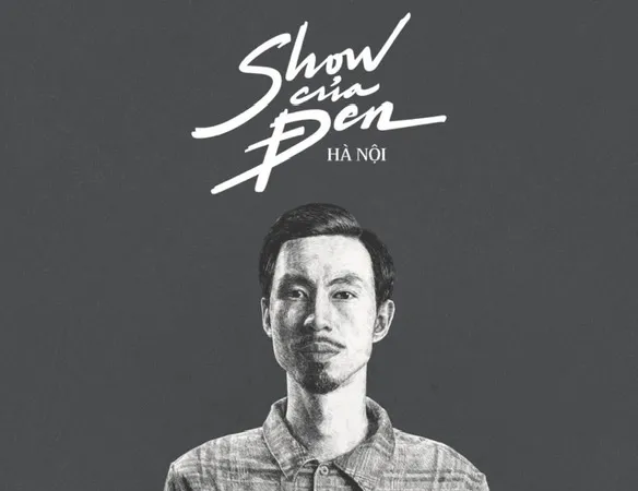“Show của Đen” chính thức trở lại sau 4 năm