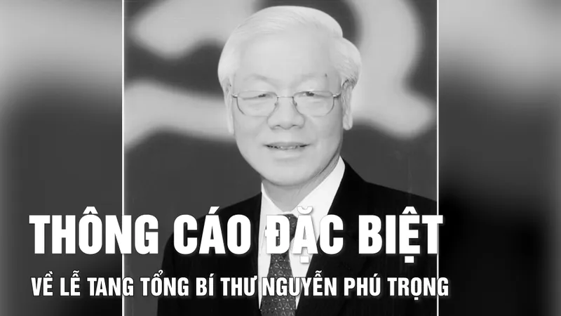 Thông cáo đặc biệt về Lễ tang Tổng Bí thư Nguyễn Phú Trọng