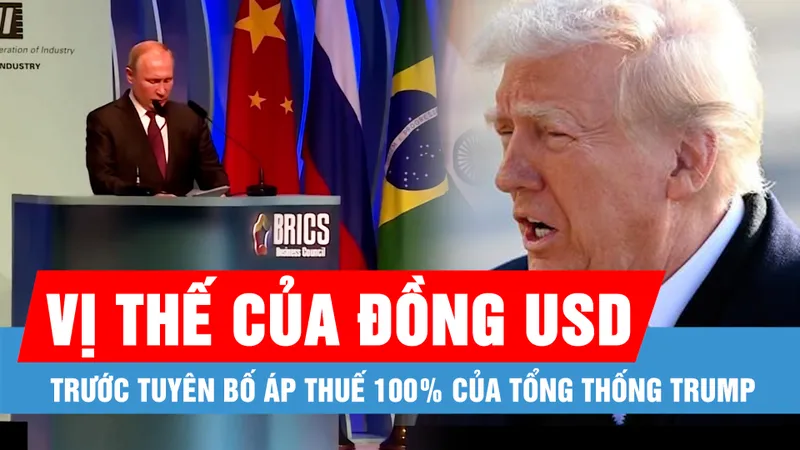 BRICS phản ứng trước tuyên bố áp thuế 100% của Tổng thống Trump