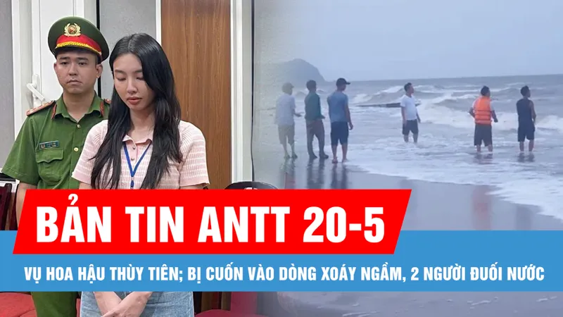 Bản tin ANTT 20-5: Vụ hoa hậu Nguyễn Thúc Thùy Tiên; Vĩnh Long: Xe khách va quẹt xe mô tô, 1 người tử vong