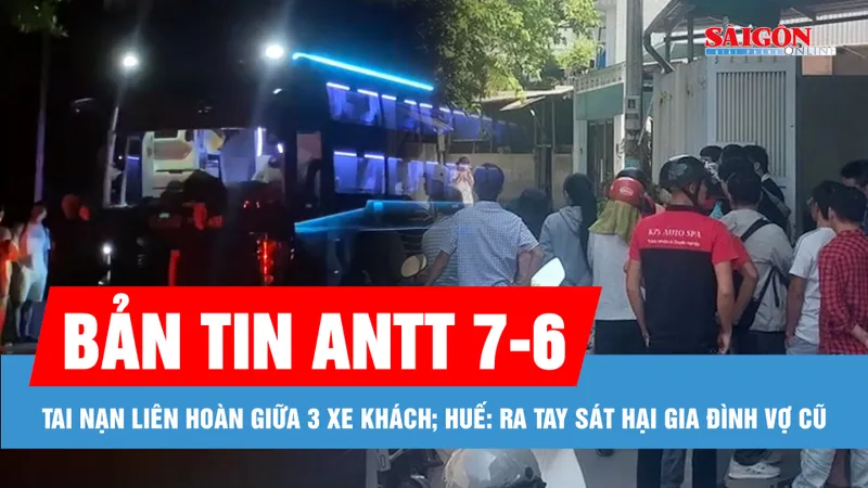 Bản tin ANTT 7-6: Cận cảnh hiện trường tai nạn liên hoàn giữa 3 xe khách; Đối tượng ra tay sát hại gia đình vợ cũ đầu thú