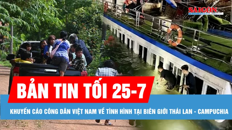 Bản tin tối 25-7: Khuyến cáo công dân Việt Nam về tình hình tại biên giới Thái Lan - Campuchia; Thông tin mới vụ lật tàu trên vịnh Hạ Long