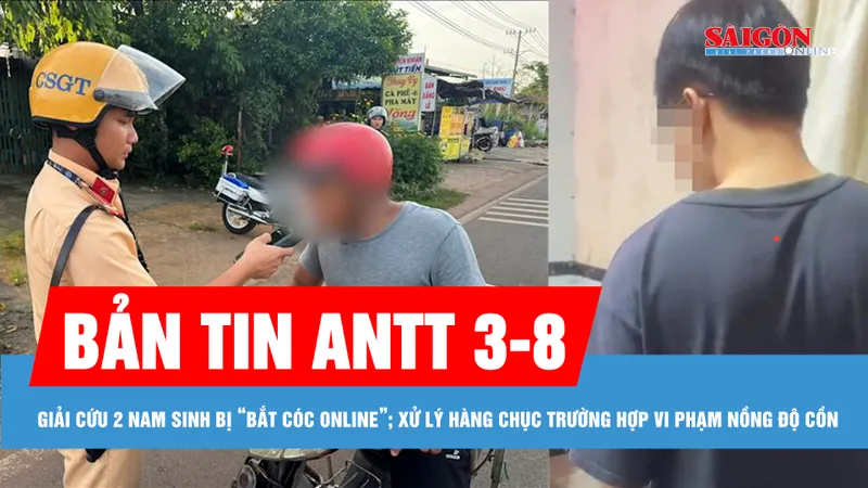 Bản tin ANTT 3-8: Tiếp tục giải cứu 2 nam sinh bị “bắt cóc online”; Xử lý hàng chục trường hợp vi phạm nồng độ cồn, có lái xe vượt 5 lần mức kịch khung
