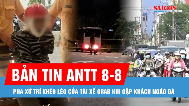 Bản tin ANTT 8-8: Pha nhanh trí của tài xế Grab khi gặp khách ngáo đá; Vạch trần chiêu thức lừa đảo mới