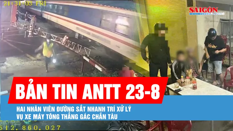 Bản tin ANTT 23-8: Hai nhân viên đường sắt dũng cảm xử lý vụ xe máy tông thẳng gác chắn tàu; Bắt giữ 4 đối tượng mua bán người, ép nạn nhân làm tiếp viên quán karaoke