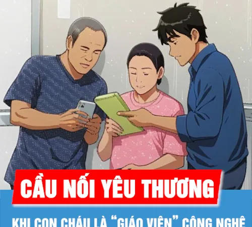 Podcast: Khi con cháu là “giáo viên” công nghệ