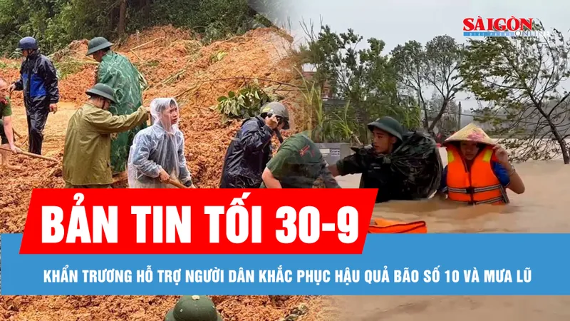 Bản tin tối 30-9: Khẩn trương khắc phục hậu quả bão số 10; Tìm kiếm 4 người bị vùi do sạt lở ở Tuyên Quang