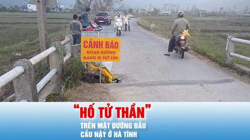 Podcast bản tin ANTT 12-10: Xuất hiện “hố tử thần” trên mặt đường đầu cầu Nậy ở Hà Tĩnh