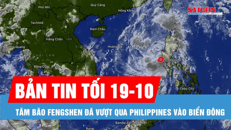 Bản tin tối 19-10: Tâm bão Fengshen đã vào Biển Đông