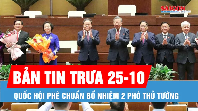 Bản tin trưa 25-10: Quốc hội phê chuẩn bổ nhiệm 2 Phó Thủ tướng; Khai mạc Lễ mở ký Công ước Hà Nội về chống tội phạm mạng