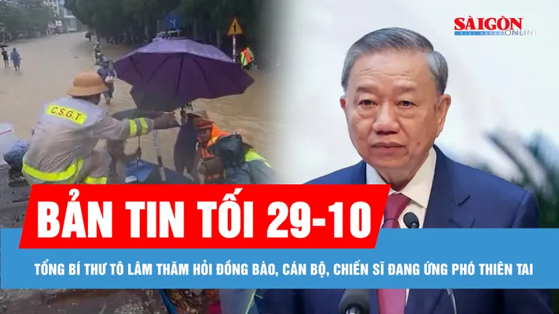 Bản tin tối 29-10: Tổng Bí thư Tô Lâm gửi thư thăm hỏi đồng bào, cán bộ, chiến sĩ đang ứng phó thiên tai
