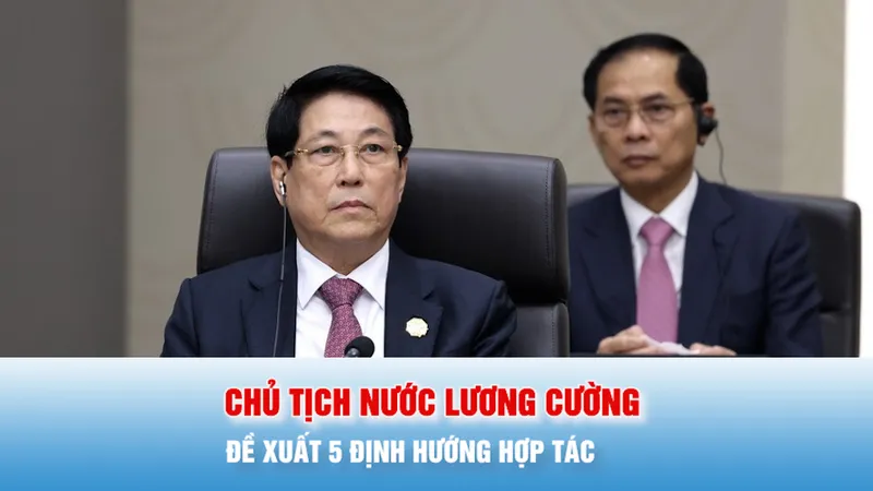 Podcast bản tin tối 1-11: Chủ tịch nước Lương Cường đề xuất 5 định hướng hợp tác