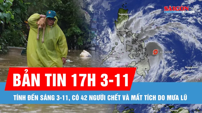 Bản tin 17 GIỜ 3-11: Khẩn trương ứng phó bão Kalmaegi; Tính đến sáng 3-11, có 42 người chết và mất tích do mưa lũ