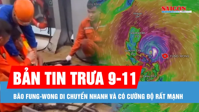 Bản tin trưa 9-11: Bão Fung-wong có cường độ rất mạnh; Lời kể xúc động của người dân đặc khu Lý Sơn sống sót sau 2 ngày lênh đênh trên biển