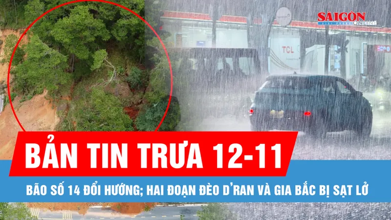 Bản tin trưa 12-11: Bão số 14 đổi hướng, không khí lạnh tăng cường ở Bắc bộ; Khẩn cấp sửa chữa hai đoạn đèo D’ran và Gia Bắc bị sạt lở