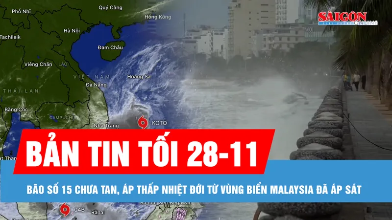 Bản tin tối 28-11: Bão số 15 chưa tan, áp thấp nhiệt đới từ vùng biển Malaysia đã áp sát