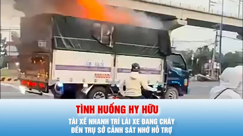 Podcast bản tin tối 22-12: Tài xế nhanh trí lái xe đang cháy đến trụ sở cảnh sát nhờ hỗ trợ