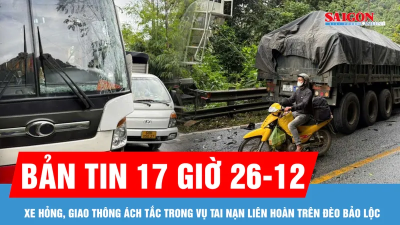 Bản tin 17 giờ 26-12: Xe hỏng nặng, giao thông ách tắc trong vụ tai nạn liên hoàn trên đèo Bảo Lộc