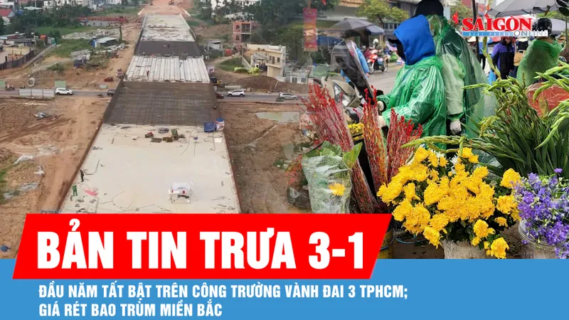 Bản tin trưa 3-1: Công trường Vành đai 3 TPHCM tăng tốc ngay từ đầu năm; Không khí lạnh tăng cường, giá rét bao trùm miền Bắc 