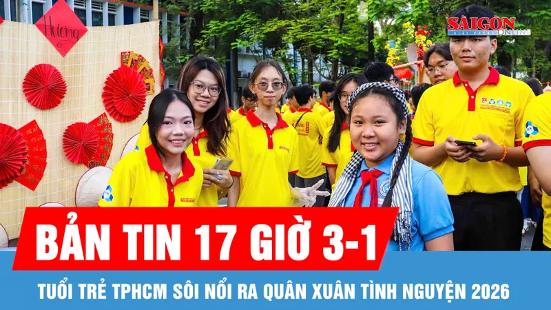 Bản tin 17 giờ 3-1: Tuổi trẻ TPHCM sôi nổi ra quân Xuân tình nguyện 2026; Phát hiện hơn 2.000 trường hợp vi phạm nồng độ cồn tại TPHCM