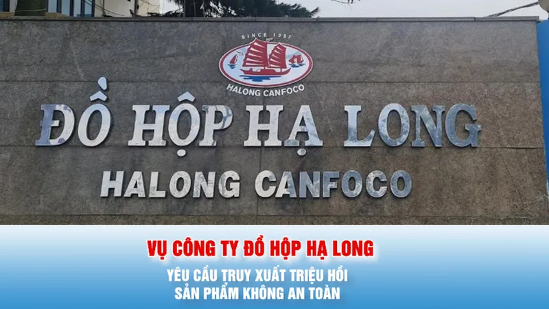 Podcast bản tin tối 12-1: Vụ Công ty đồ hộp Hạ Long: Yêu cầu truy xuất triệu hồi sản phẩm không an toàn