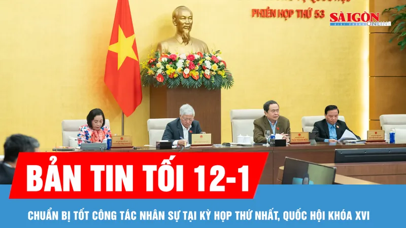 Bản tin tối 12-1: Chuẩn bị tốt công tác nhân sự tại kỳ họp thứ nhất, Quốc hội khóa XVI