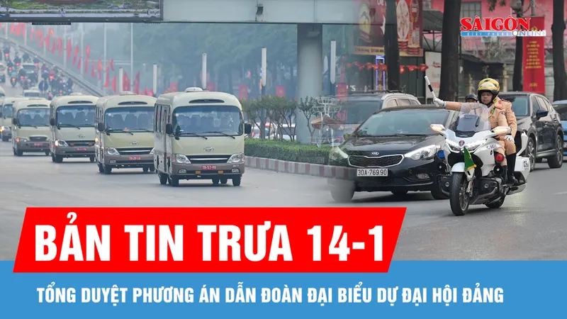 Bản tin trưa 14-1: Tổng duyệt phương án dẫn đoàn đại biểu dự Đại hội Đảng