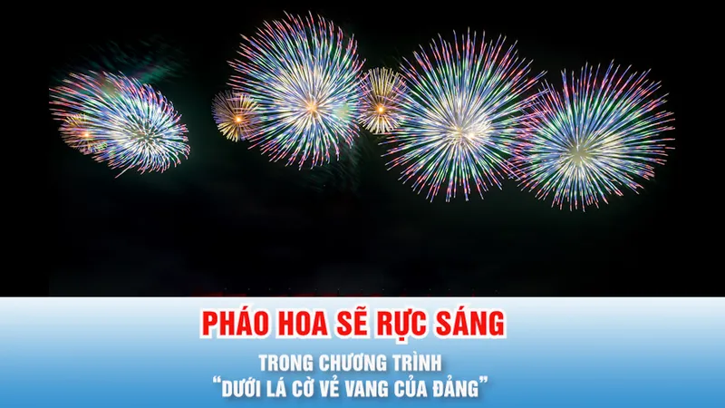 Podcast bản tin trưa 20-1: Pháo hoa sẽ rực sáng trong chương trình “Dưới lá cờ vẻ vang của Đảng”