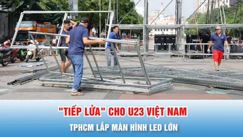 Podcast bản tin 17 giờ 20-1: TPHCM lắp màn hình LED lớn "tiếp lửa" cho U23 Việt Nam