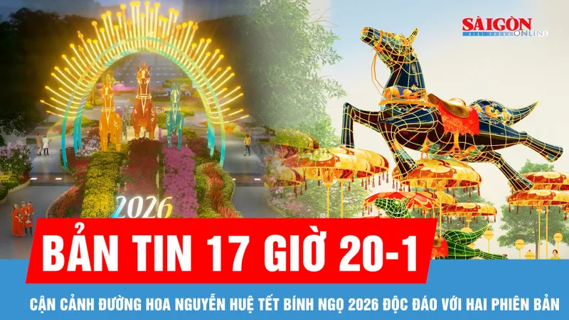 Bản tin 17 giờ 20-1: Cận cảnh đường hoa Nguyễn Huệ Tết Bính Ngọ 2026 độc đáo với hai phiên bản; TPHCM lắp màn hình LED lớn sẵn sàng "tiếp lửa" cho U23 Việt Nam