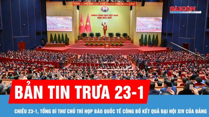 Bản tin trưa 23-1: Tổng Bí thư chủ trì họp báo quốc tế công bố kết quả Đại hội XIV của Đảng