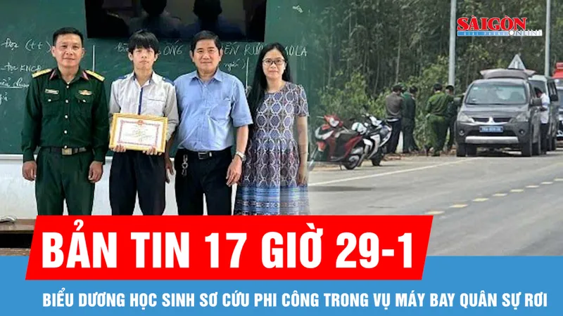 Bản tin 17 giờ 29-1: Biểu dương học sinh sơ cứu phi công trong vụ máy bay quân sự rơi