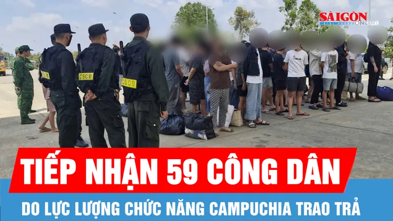 Tiếp nhận 59 công dân Việt Nam do lực lượng chức năng Campuchia trao trả