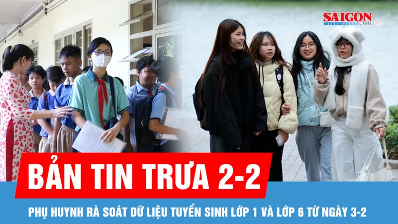 Bản tin trưa 2-2: Nhiều khu vực ở Bắc bộ rét đậm; Phụ huynh rà soát dữ liệu tuyển sinh lớp 1 và lớp 6 từ ngày 3-2 